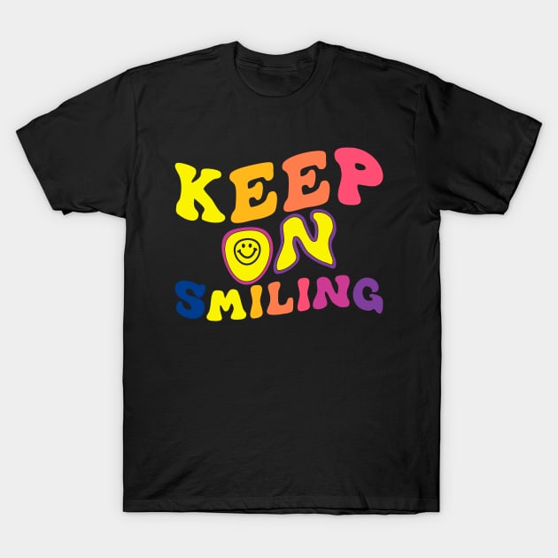 Keep On Smiling T-Shirt by TomCage